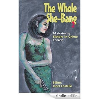 The Whole She-Bang 2: 24 Stories by Sisters In Crime Canada (English Edition) [Kindle-editie]
