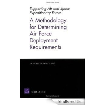 A Methodology for Determining Air Force Deployment Requirements (Supporting Air and Space Expeditionary Forces) [Kindle-editie]