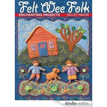 Felt Wee Folk: Enchanting Projects [Kindle-editie]