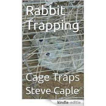 Rabbit Trapping: Cage Traps (How to Catch a Pest Book 5) (English Edition) [Kindle-editie]