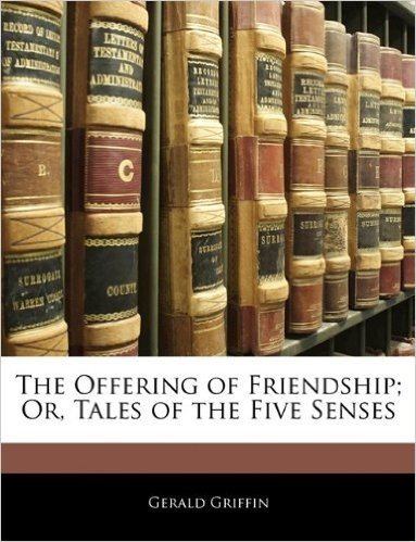 The Offering of Friendship; Or, Tales of the Five Senses