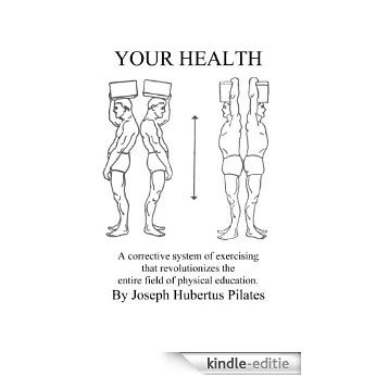 Your Health: A Corrective System of Exercising That Revolutionizes the Entire Field of Physical Education [Kindle-editie]