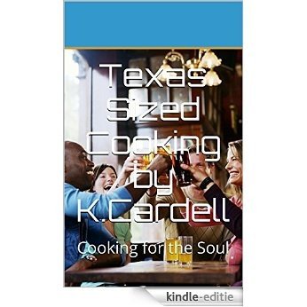 Texas Sized Cooking by K.Cardell: Cooking for the Soul (English Edition) [Kindle-editie] beoordelingen