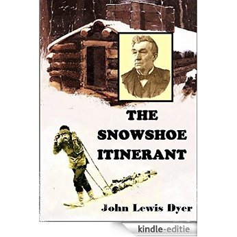 The Snow-shoe Itinerant: An Autobiography of the Rev. John L. Dyer, Familiarly Known as "Father Dyer," of the Colorado Conference, Methodist Episcopal Church (English Edition) [Kindle-editie] beoordelingen