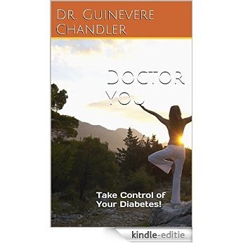 Doctor You: Take Control of Your Diabetes! (English Edition) [Kindle-editie]