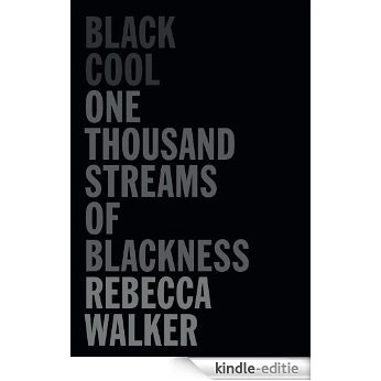 Black Cool: One Thousand Streams of Blackness [Kindle-editie]