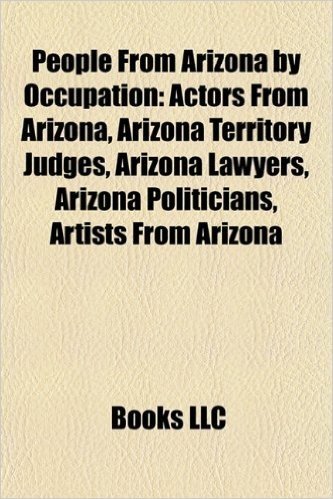 People from Arizona by Occupation: Actors from Arizona, Arizona Territory Judges, Arizona Lawyers, Arizona Politicians, Artists from Arizona