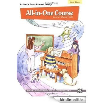 All-in-One Course for Children: Lesson, Theory, Solo, Book 3 (Alfred's Basic Piano Library) [Kindle-editie]