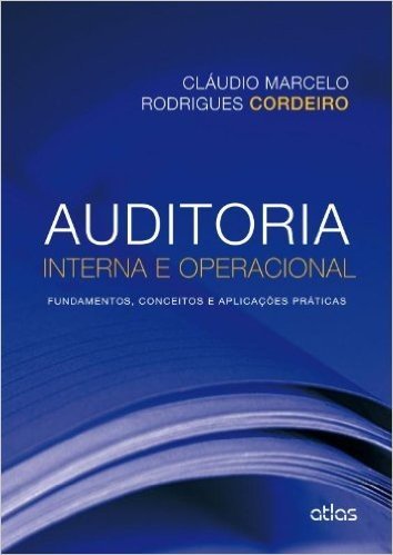 Auditoria Interna e Operacional. Fundamentos, Conceitos e Aplicações Práticas