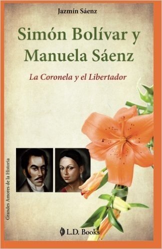 Simon Bolivar y Manuela Saenz: La Coronela y El Libertador