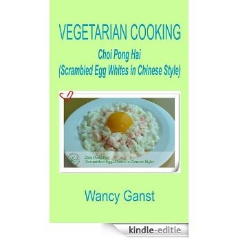 Vegetarian Cooking: Choi Pong Hai (Scrambled Egg Whites in Chinese Style) (Vegetarian Cooking - Vegetables with Dairy Product, Egg or Honey Book 23) (English Edition) [Kindle-editie] beoordelingen