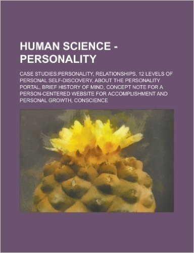 Human Science - Personality: Case Studies: Personality, Relationships, 12 Levels of Personal Self-Discovery, about the Personality Portal, Brief Hi