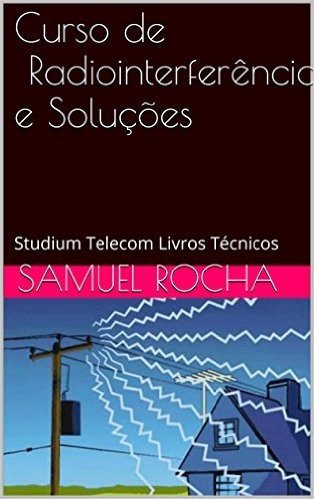 Curso de Radiointerferência Casos e Soluções: Studium Telecom Livros Técnicos