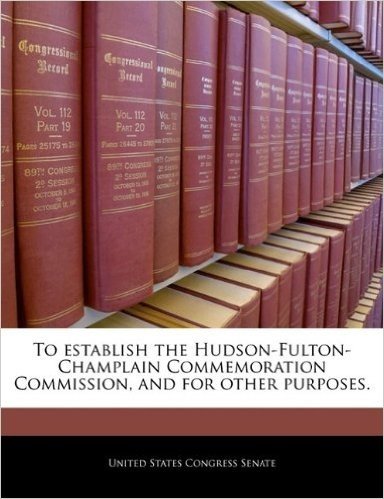 To Establish the Hudson-Fulton-Champlain Commemoration Commission, and for Other Purposes.