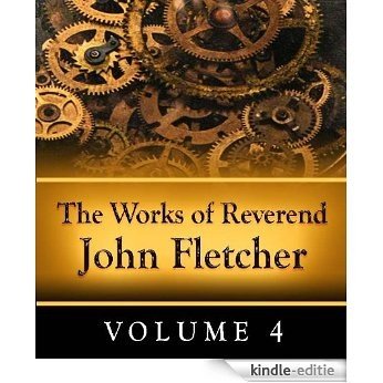 The Works of Reverend John Fletcher - Volume 4 (English Edition) [Kindle-editie]