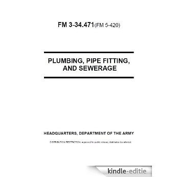 Field Manual FM 3-34.471 (FM 5-420) Plumbing, Pipe Fitting, and Sewerage August 31, 2001 (English Edition) [Kindle-editie]