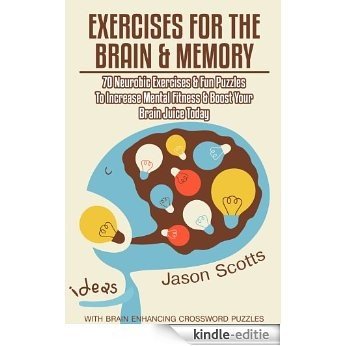 Exercises for the Brain and Memory : 70 Neurobic Exercises & FUN Puzzles to Increase Mental Fitness & Boost Your Brain Juice Today (With Crossword Puzzles) [Kindle-editie]
