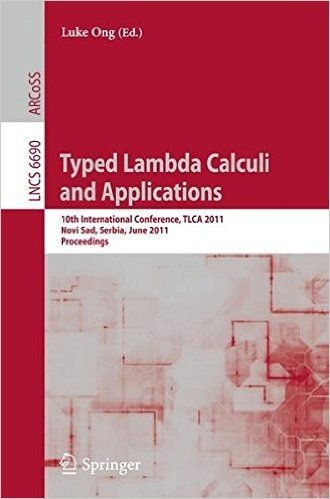Typed Lambda Calculi and Applications: 10th International Conference, TLCA 2011, Novi Sad, Serbia, June 1-3, 2011, Proceedings baixar