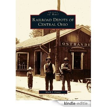 Railroad Depots of Central Ohio (Images of Rail) (English Edition) [Kindle-editie]