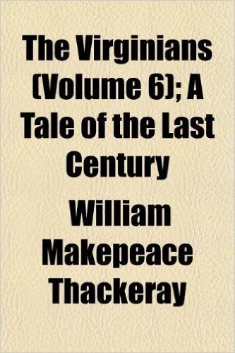 The Virginians (Volume 6); A Tale of the Last Century