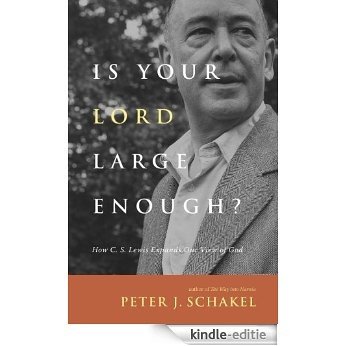 Is Your Lord Large Enough?: How C. S. Lewis Expands Our View of God [Kindle-editie]