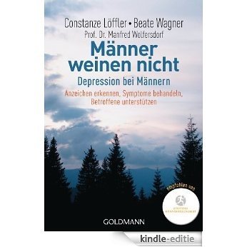 Männer weinen nicht: Depression bei Männern                                                                            Anzeichen erkennen - Symptome behandeln ... - Betroffene unterstützen (German Edition) [Kindle-editie]