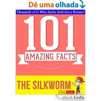 The Silkworm - 101 Amazing Facts You Didn't Know: #1 Fun Facts & Trivia Tidbits (English Edition) [eBook Kindle]