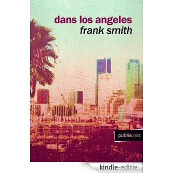 Dans Los Angeles: road movie avec ville infinie : de Los Angeles comme avenir et fable du monde ? (Temps Réel) [Kindle-editie]