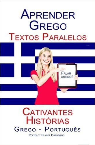 Aprender Grego - Textos Paralelos (Grego - Português) Cativantes Histórias