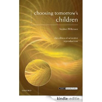 Choosing Tomorrow's Children: The Ethics of Selective Reproduction (Issues in Biomedical Ethics) [Print Replica] [Kindle-editie] beoordelingen