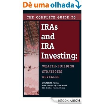 The Complete Guide to IRAs and IRA Investing: Wealth-Building Strategies Revealed [eBook Kindle]