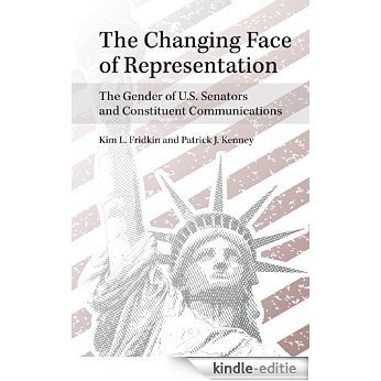 The Changing Face of Representation: The Gender of U.S. Senators and Constituent Communications (The CAWP Series in Gender and American Politics) [Kindle-editie]