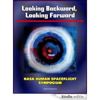 Looking Backward, Looking Forward: Forty Years of U.S. Human Spaceflight Symposium - Essays on Apollo, Shuttle, ISS, Mars, Ethics, Safety, Science, Exploration (NASA SP-2002-4107) (English Edition) [Kindle-editie]