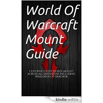 World Of Warcraft Horde Mount Guide: Covering every Horde mount across all expansions including Warlords Of Draenor (English Edition) [Kindle-editie] beoordelingen