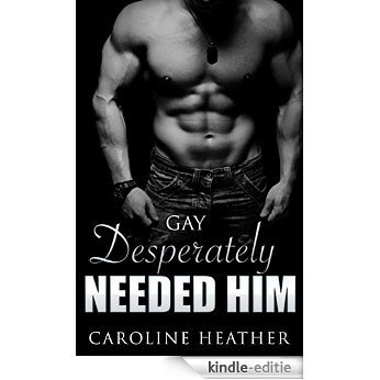 Gay: Desperately Needed Him (Gay Romance, Gay Fiction, Gay Love) (English Edition) [Kindle-editie]