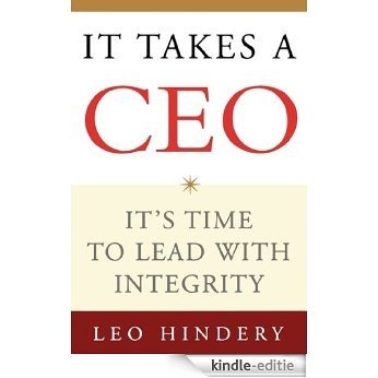 It Takes a CEO: It's Time to Lead with Integrity (English Edition) [Kindle-editie]