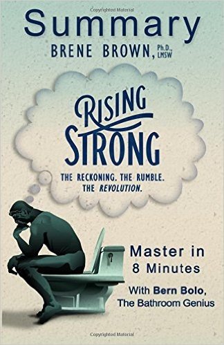 An 8-Minute Summary of Rising Strong: The Reckoning, the Rumble, the Revolution