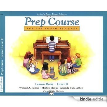 Alfred's Basic Piano Library: Prep Course Lesson Book Level B [Kindle-editie]