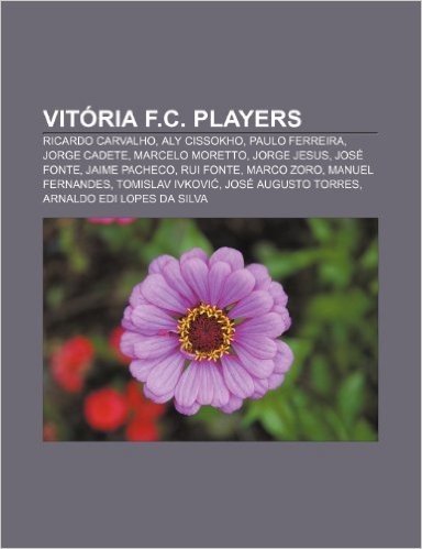 Vitoria F.C. Players: Ricardo Carvalho, Aly Cissokho, Paulo Ferreira, Jorge Cadete, Marcelo Moretto, Jorge Jesus, Jose Fonte, Jaime Pacheco