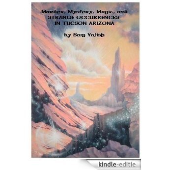 Murder, Mystery, Magic, and STRANGE OCCURRENCES IN TUCSON ARIZONA (English Edition) [Kindle-editie]