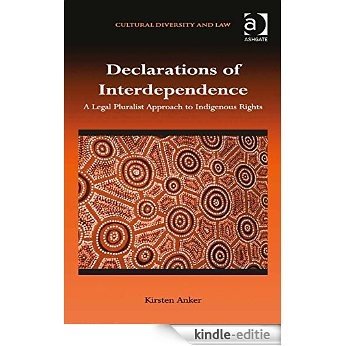 Declarations of Interdependence: A Legal Pluralist Approach to Indigenous Rights (Cultural Diversity and Law) [Kindle-editie]