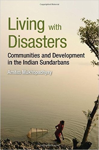 Living with Disasters: Communities and Development in the Indian Sundarbans