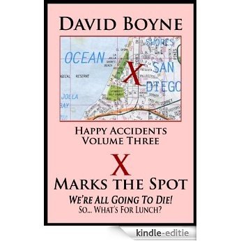 X Marks the Spot: We're All Going to Die! So... What's for Lunch? (Happy Accidents Book 3) (English Edition) [Kindle-editie]