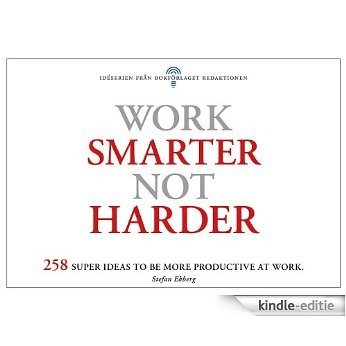 Work smarter - NOT harder - 258 super ideas to be more productive at work (English Edition) [Kindle-editie]