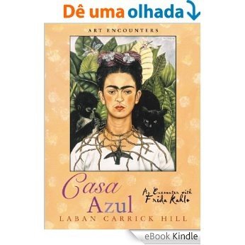 Casa Azul: An Encounter with Frida Kahlo (Art Encounters) [eBook Kindle] baixar