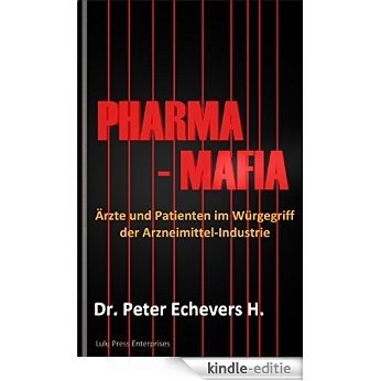 Pharma-Mafia: Ärzte und Patienten im Würgegriff der Arzneimittelindustrie (Gesundheit 5) (German Edition) [Kindle-editie]