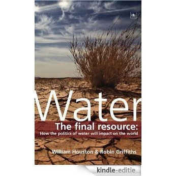 Water: The final resource: How the politics of water will affect the world [Kindle-editie]