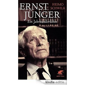 Ernst Jünger - Ein Jahrhundertleben (German Edition) [Kindle-editie]