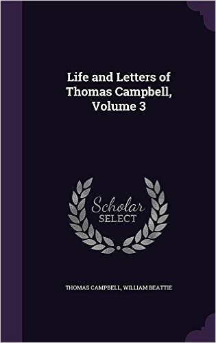 Life and Letters of Thomas Campbell, Volume 3