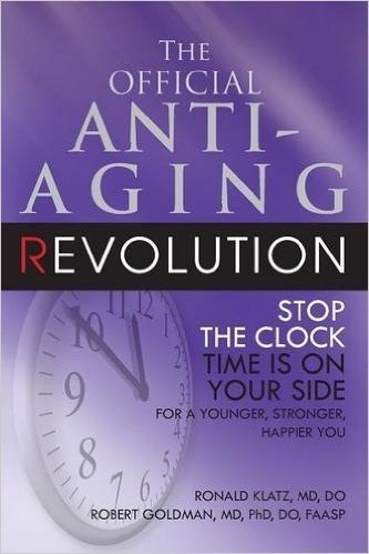 The Official Anti-Aging Revolution: Stop the Clock: Time Is on Your Side for a Younger, Stronger, Happier You baixar